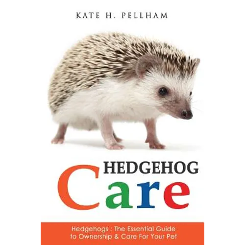 Hedgehogs: The Essential Guide to Ownership & Care for Your Pet - Paperback