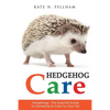 Hedgehogs: The Essential Guide to Ownership & Care for Your Pet - Paperback