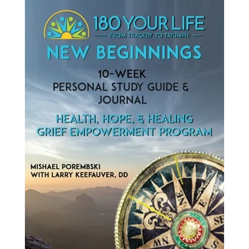 180 Your Life New Beginnings: 10-Week Personal Study Guide & Journal: Part of the 180 Your Life New Beginnings 10-Week Grief Empowerment Print & Video - Paperback