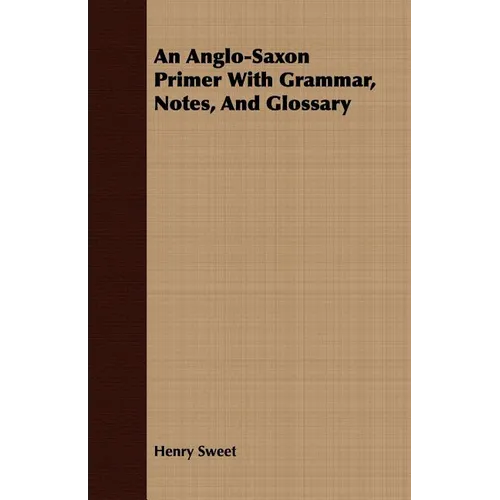 An Anglo-Saxon Primer With Grammar, Notes, And Glossary - Paperback