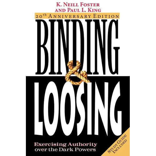 Binding & Loosing: Exercising Authority over the Dark Powers - Paperback