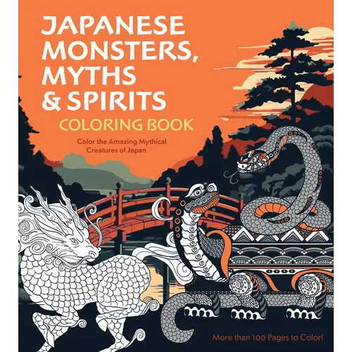 Japanese Monsters, Myths & Spirits Coloring Book: Color the Amazing Mythical Creatures of Japan - More Than 100 Pages to Color! - Paperback