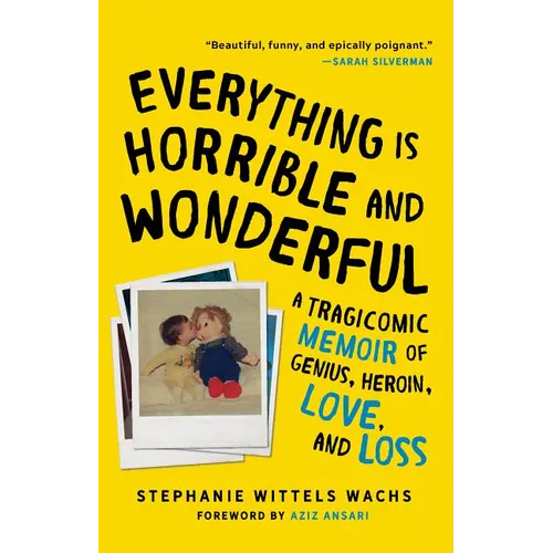 Everything Is Horrible and Wonderful: A Tragicomic Memoir of Genius, Heroin, Love and Loss - Paperback