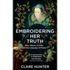 Embroidering Her Truth: Mary, Queen of Scots and the Language of Power - Paperback