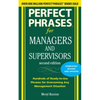 Perfect Phrases for Managers and Supervisors: Hundreds of Ready-To-Use Phrases for Overcoming Any Management Situation - Paperback