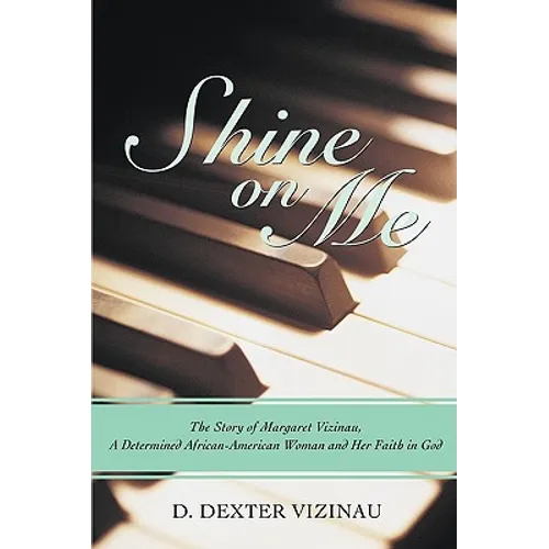 Shine on Me: The Story of Margaret Vizinau, a Determined African-American Woman and Her Faith in God - Paperback
