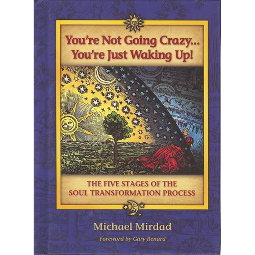 You're Not Going Crazy... You're Just Waking Up!: The Five Stages of the Soul Transformation Process - Hardcover