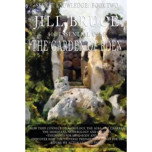 The Garden Of Eden: A clairvoyantly recieved book on the vibrational healing powers of essential oils. - Paperback