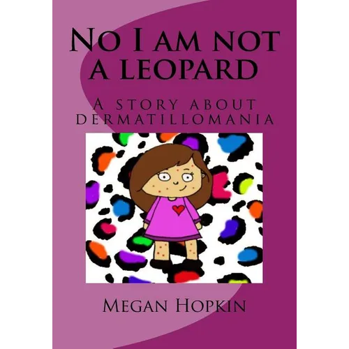 No I am not a leopard: A story about dermatillomania - Paperback