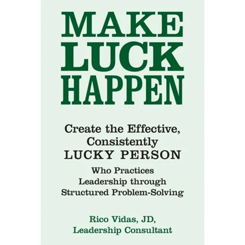 Make Luck Happen: Create the Effective, Consistently Lucky Person - Paperback