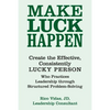 Make Luck Happen: Create the Effective, Consistently Lucky Person - Paperback