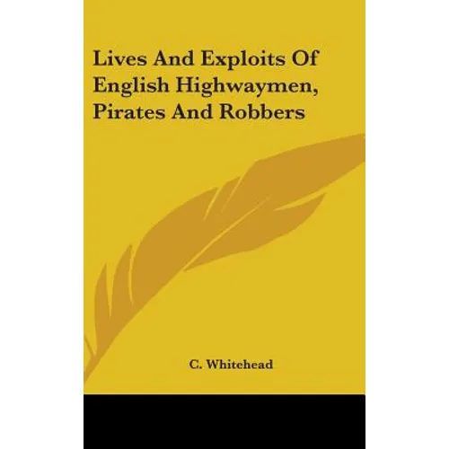 Lives And Exploits Of English Highwaymen, Pirates And Robbers - Hardcover