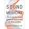 Sound Medicine: How to Use the Ancient Science of Sound to Heal the Body and Mind - Hardcover