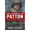 The Tragedy of Patton a Soldier's Date with Destiny: Could World War II's Greatest General Have Stopped the Cold War? - Hardcover