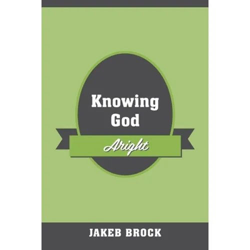 Knowing God Aright - Paperback