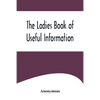The Ladies Book of Useful Information - Paperback