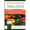 Juicing with the Omega Juicer: Nourish and Detox Your Body for Vitality and Energy - Paperback