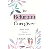 The Reluctant Caregiver: Making Peace With an Imperfect Parent - Paperback