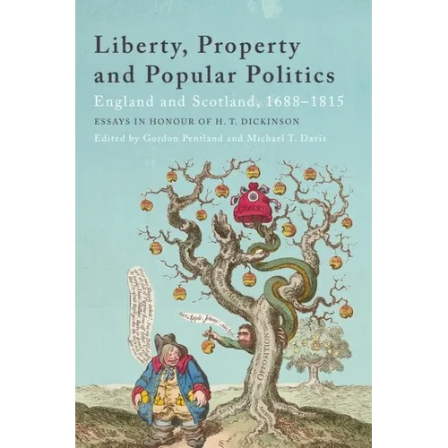 Liberty, Property and Popular Politics: England and Scotland, 1688-1815. Essays in Honour of H. T. Dickinson - Paperback