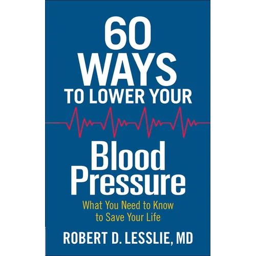 60 Ways to Lower Your Blood Pressure: What You Need to Know to Save Your Life - Paperback