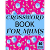 Crossword Book For Mums: Beautiful Large Print Challenging Crossword Book For Mums And Puzzle Lovers Senior Women With Supply Of 80 Puzzles And - Paperback
