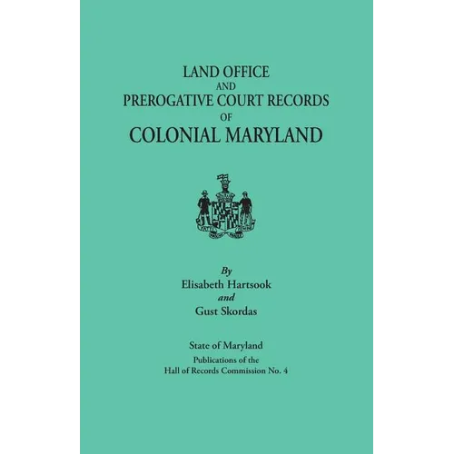 Land Office and Prerogative Court Records of Colonial Maryland. State of Maryland Publications of the Hall of Records Commission No. 4 - Paperback