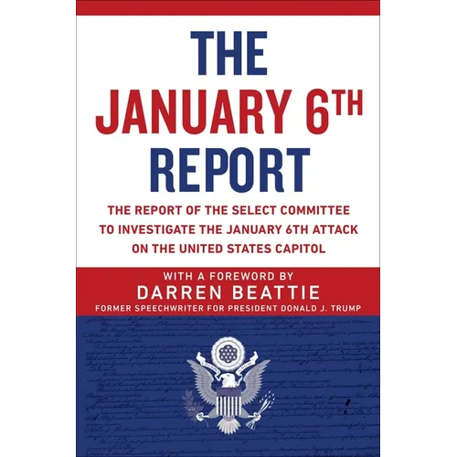 The January 6th Report: The Report of the Select Committee to Investigate the January 6th Attack on the United States Capitol - Paperback