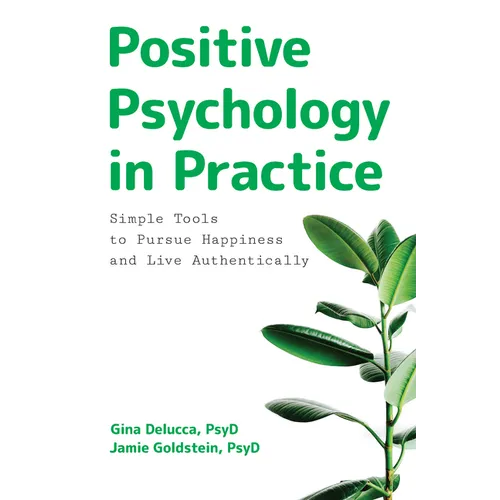 Positive Psychology in Practice: Simple Tools to Pursue Happiness and Live Authentically - Paperback