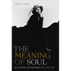 The Meaning of Soul: Black Music and Resilience Since the 1960s - Hardcover