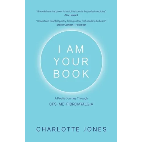 I Am Your Book: A Poetic Journey Through CFS/ME/Fibromyalgia - Paperback