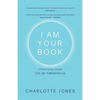 I Am Your Book: A Poetic Journey Through CFS/ME/Fibromyalgia - Paperback