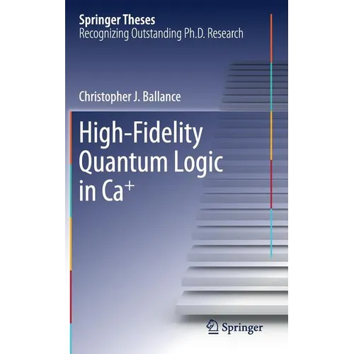 High-Fidelity Quantum Logic in Ca+ - Hardcover