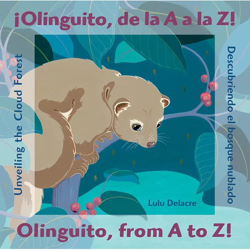 ¡Olinguito, de la A A La Z! Descubriendo El Bosque Nublado / Olinguito, from A to Z! Unveiling the Cloud Forest - Hardcover