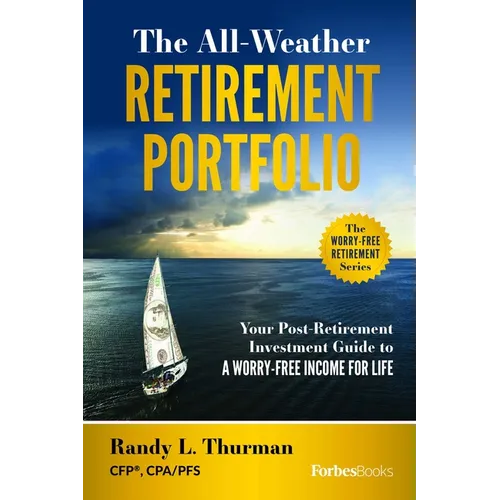 The All-Weather Retirement Portfolio: Your Post-Retirement Investment Guide to a Worry-Free Income for Life - Hardcover
