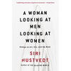 A Woman Looking at Men Looking at Women: Essays on Art, Sex, and the Mind - Paperback