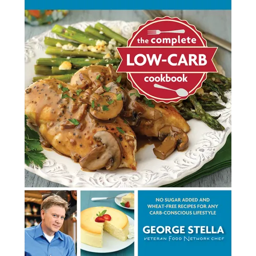 The Complete Low-Carb Cookbook: No Sugar Added and Wheat-Free Recipes for Any Carb-Conscious Lifestyle - Paperback
