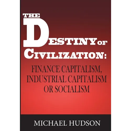 The Destiny of Civilization: Finance Capitalism, Industrial Capitalism or Socialism - Paperback