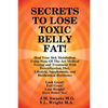 SECRETS to LOSE TOXIC BELLY FAT! Heal Your Sick Metabolism Using State-Of-The-Art Medical Testing and Treatment With Detoxification, Diet, Lifestyle, - Paperback