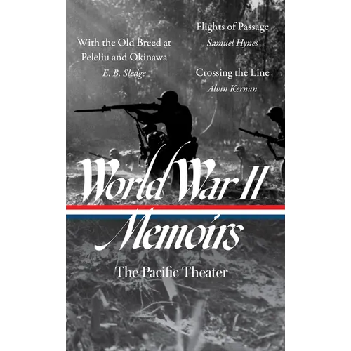 World War II Memoirs: The Pacific Theater (Loa #351): With the Old Breed at Peleliu and Okinawa / Flights of Passage / Crossing the Line - Hardcover