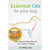 Essential Oils for Your Dog: Safe Natural Remedies for your Dog or Puppy ((Essential Oils for Dogs, Essential Oils for Puppies, Essential Oils for - Paperback