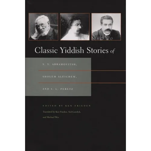 Classic Yiddish Stories of S. Y. Abramovitsh, Sholem Aleichem, and I. L. Peretz - Hardcover