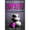 Highly Sensitive Empaths: A Practical Guide for Highly Empathetic and Sensitive Persons - How to Protect Yourself from Narcissists by Overcoming - Paperback