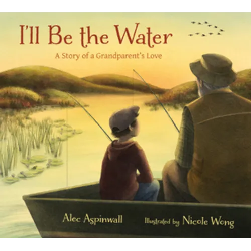 I'll Be the Water: A Story of a Grandparent's Love - Hardcover