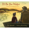 I'll Be the Water: A Story of a Grandparent's Love - Hardcover