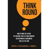 Think Round: How To Own The Future By Focusing 100% Of Your Company On Customers & Consumers 100% Of The Time - Hardcover