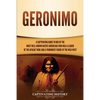 Geronimo: A Captivating Guide to One of the Most Well-Known Native Americans Who Was a Leader of the Apache Tribe and a Prominent Figure of the Wild W - Paperback