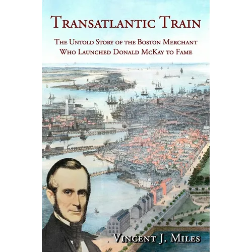 Transatlantic Train: The Untold Story of the Boston Merchant Who Launched Donald McKay to Fame - Paperback