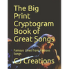 The Big Print Cryptogram Book of Great Songs: Famous Lines from Famous Songs - Paperback