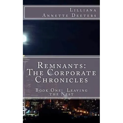Remnants: The Corporate Chronicles: Book One: Leaving the Nest - Paperback