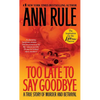 Too Late to Say Goodbye: A True Story of Murder and Betrayal - Mass Market Paperbound